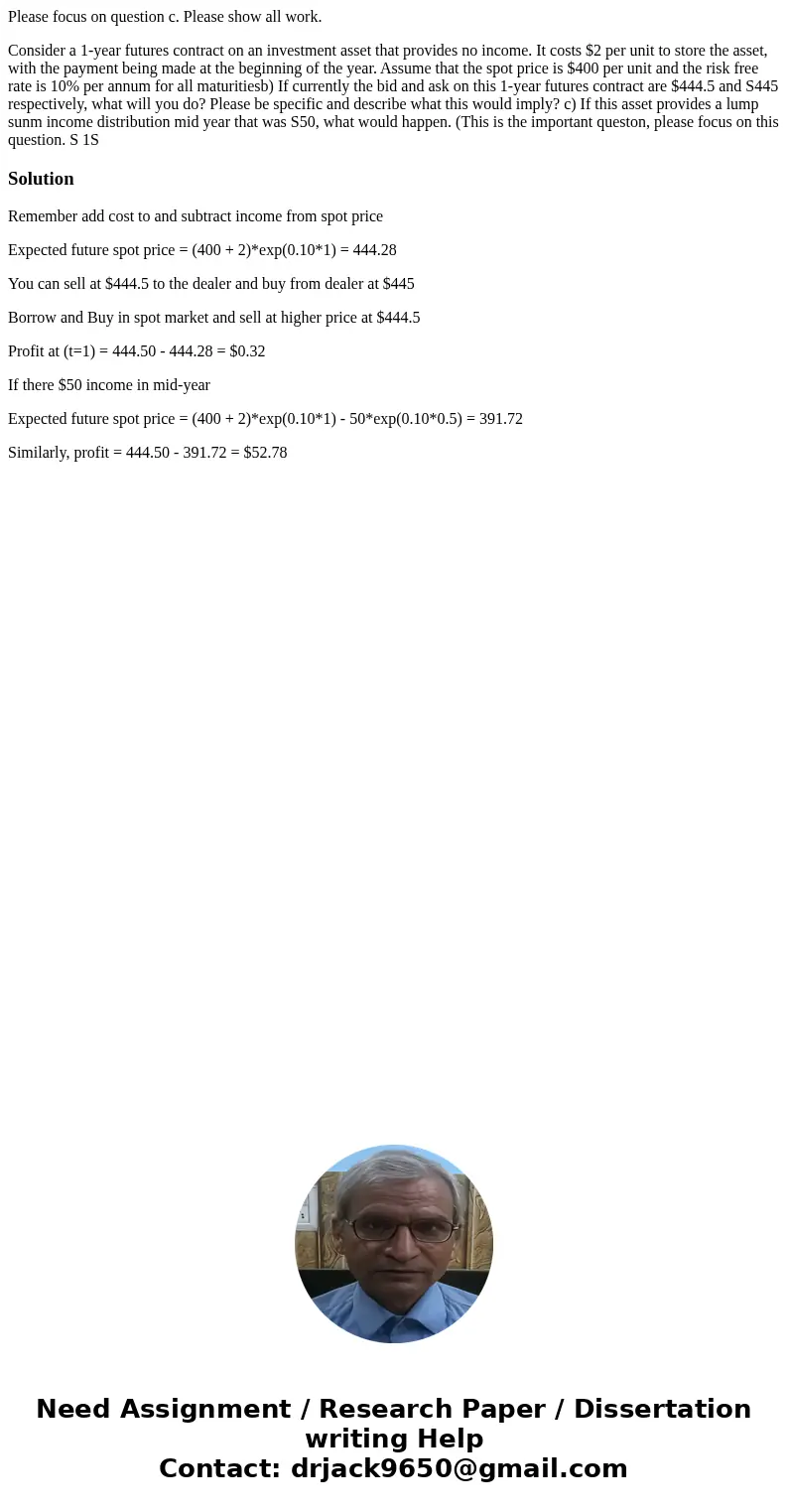 Please focus on question c. Please show all work. Consider a 1-year futures contract on an investment asset that provides no income. It costs $2 per unit to sto Please focus on question c. Please show all work. Consider a 1-year futures contract on an investment asset that provides no income. It costs $2 per unit to sto