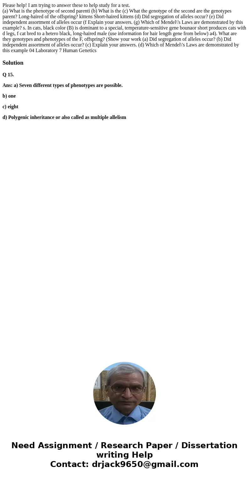 Please help! I am trying to answer these to help study for a test. (a) What is the phenotype of second parenti (b) What is the (c) What the genotype of the seco Please help! I am trying to answer these to help study for a test. (a) What is the phenotype of second parenti (b) What is the (c) What the genotype of the seco