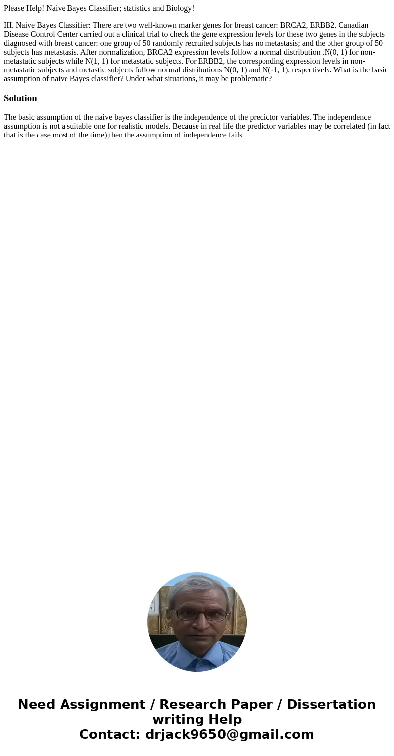 Please Help! Naive Bayes Classifier; statistics and Biology! III. Naive Bayes Classifier: There are two well-known marker genes for breast cancer: BRCA2, ERBB2. Please Help! Naive Bayes Classifier; statistics and Biology! III. Naive Bayes Classifier: There are two well-known marker genes for breast cancer: BRCA2, ERBB2.