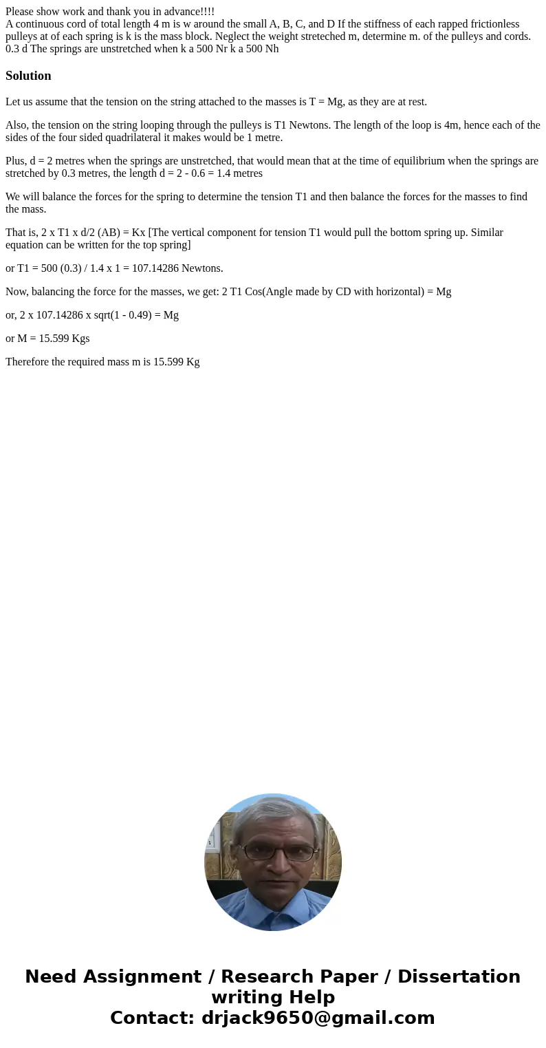 Please show work and thank you in advance!!!! A continuous cord of total length 4 m is w around the small A, B, C, and D If the stiffness of each rapped frictio Please show work and thank you in advance!!!! A continuous cord of total length 4 m is w around the small A, B, C, and D If the stiffness of each rapped frictio