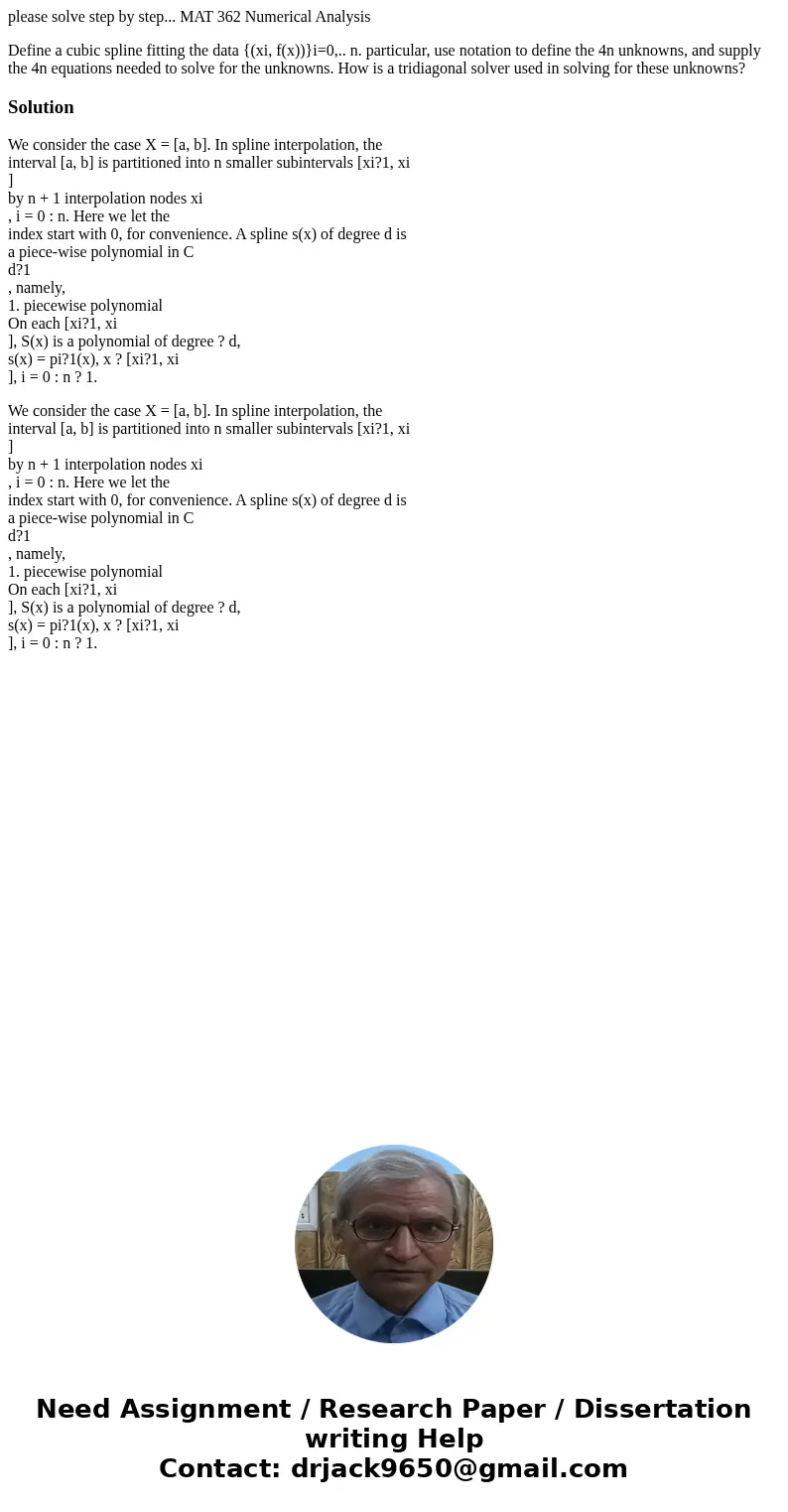 please solve step by step... MAT 362 Numerical Analysis Define a cubic spline fitting the data {(xi, f(x))}i=0,.. n. particular, use notation to define the 4n u