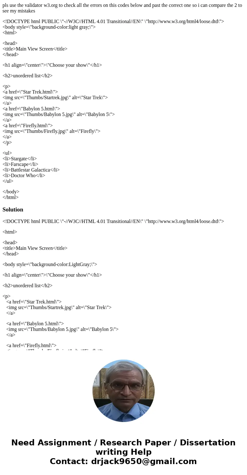 pls use the validator w3.org to check all the errors on this codes below and past the correct one so i can compare the 2 to see my mistakes <!DOCTYPE html PU