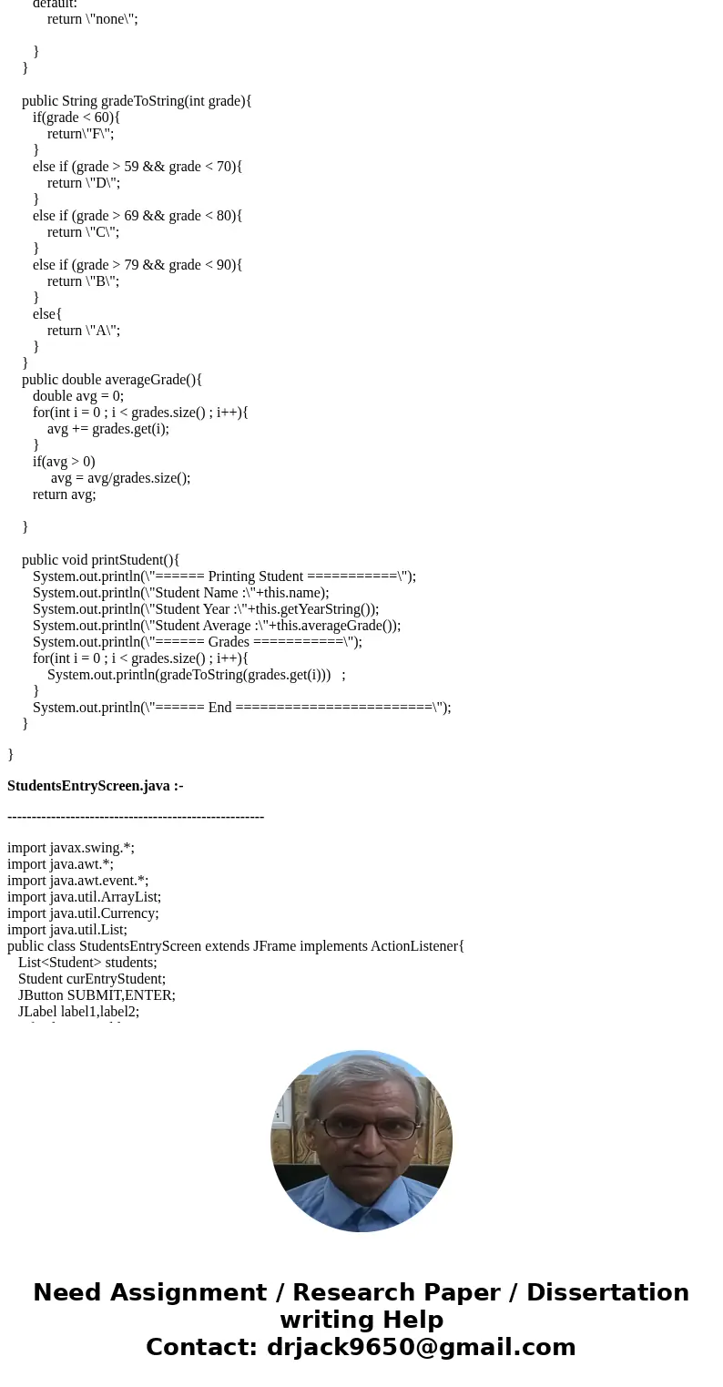 Prompt. Allow the User to input a Student Name, Student Year, and a varying number of grades for each student. Use Java input dialog windows to query the User.  Prompt. Allow the User to input a Student Name, Student Year, and a varying number of grades for each student. Use Java input dialog windows to query the User.