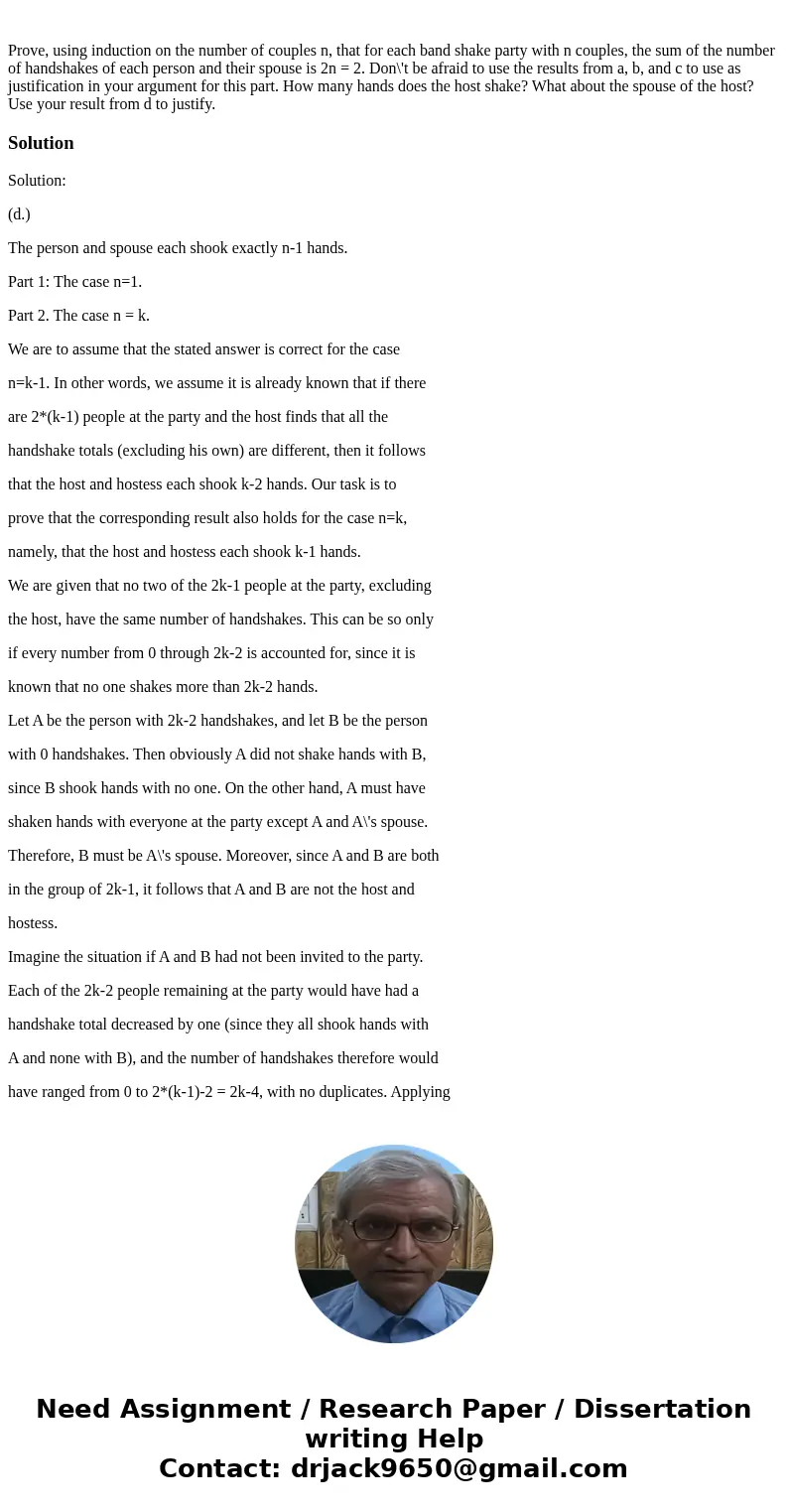 Prove, using induction on the number of couples n, that for each band shake party with n couples, the sum of the number of handshakes of each person and their   Prove, using induction on the number of couples n, that for each band shake party with n couples, the sum of the number of handshakes of each person and their