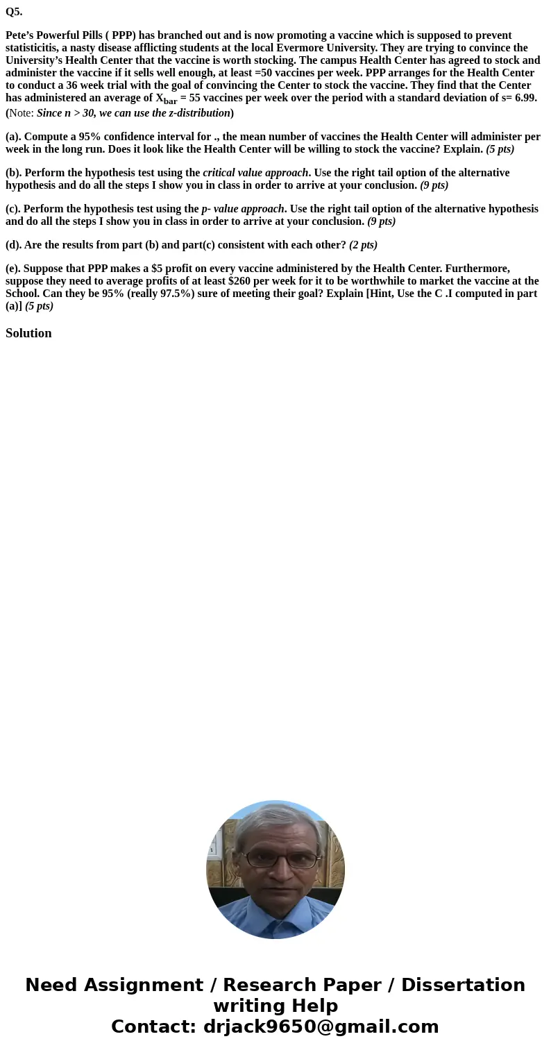 Q5. Pete’s Powerful Pills ( PPP) has branched out and is now promoting a vaccine which is supposed to prevent statisticitis, a nasty disease afflicting students