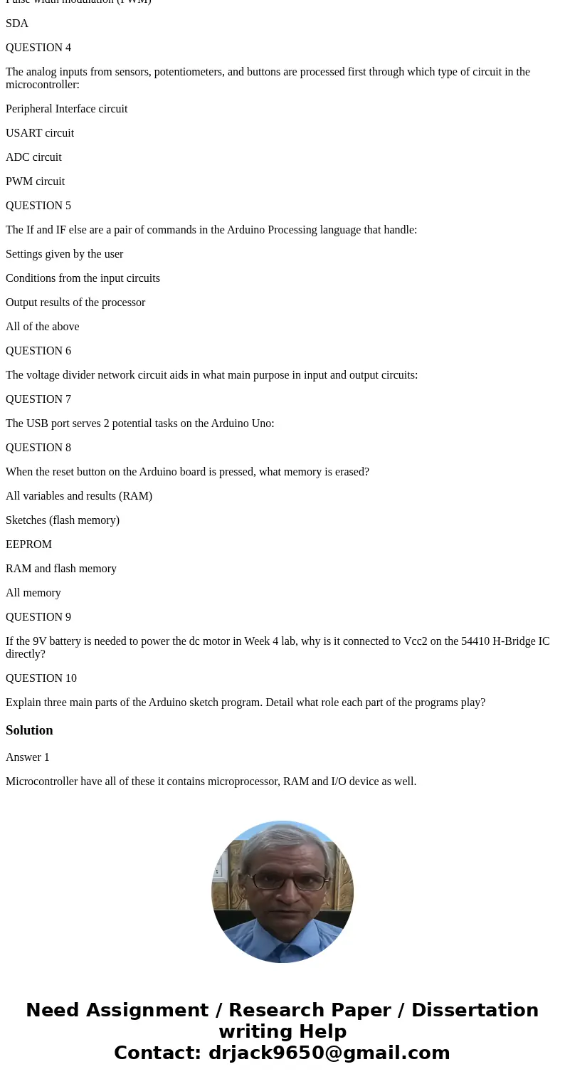 QESTION 1 Microcontrollers contain which of the following circuits within their IC: Microprocessor Flash and RAM I/O interfacing All of the above QUESTION 2 The QESTION 1 Microcontrollers contain which of the following circuits within their IC: Microprocessor Flash and RAM I/O interfacing All of the above QUESTION 2 The