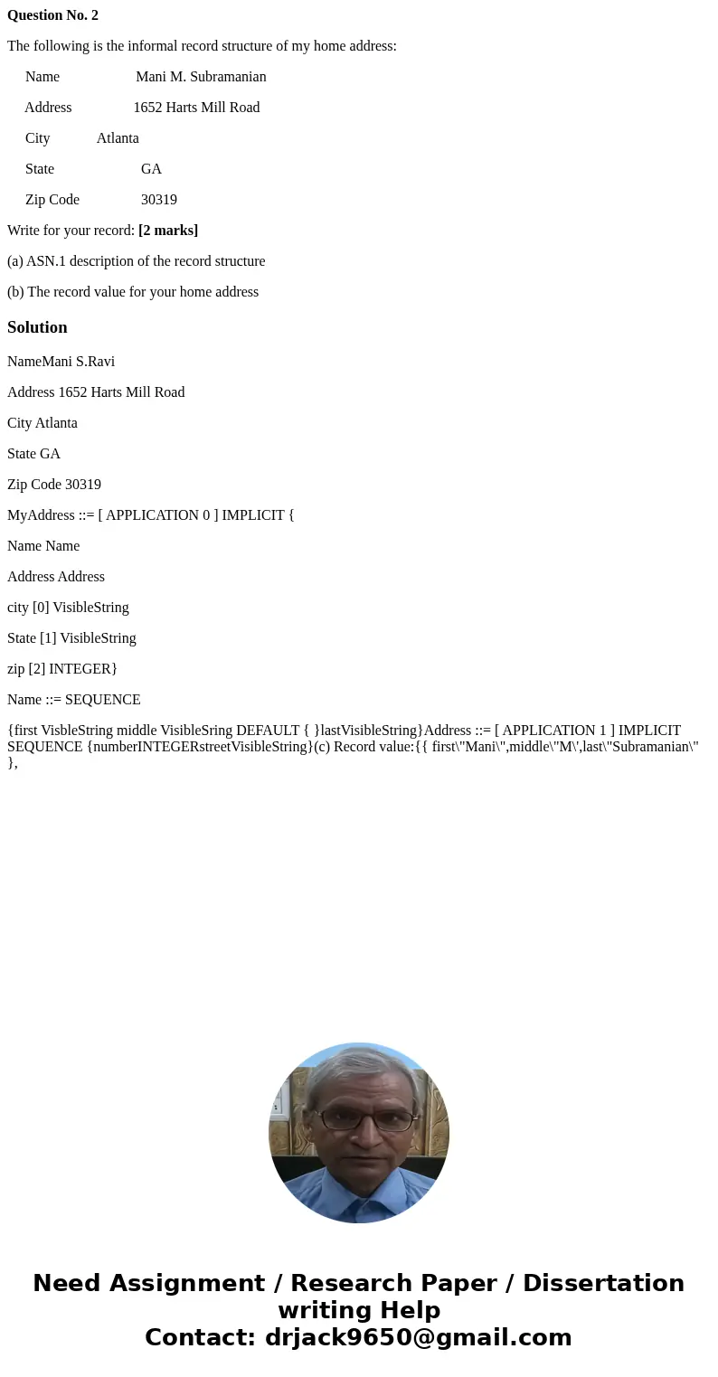 Question No. 2 The following is the informal record structure of my home address: Name Mani M. Subramanian Address 1652 Harts Mill Road City Atlanta State GA Zi Question No. 2 The following is the informal record structure of my home address: Name Mani M. Subramanian Address 1652 Harts Mill Road City Atlanta State GA Zi