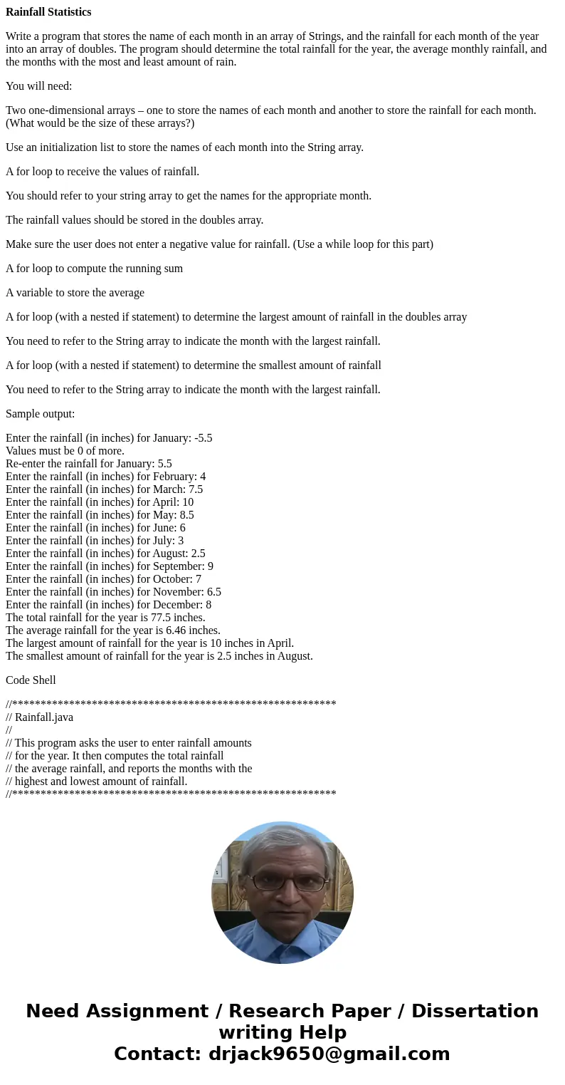 Rainfall Statistics Write a program that stores the name of each month in an array of Strings, and the rainfall for each month of the year into an array of doub Rainfall Statistics Write a program that stores the name of each month in an array of Strings, and the rainfall for each month of the year into an array of doub