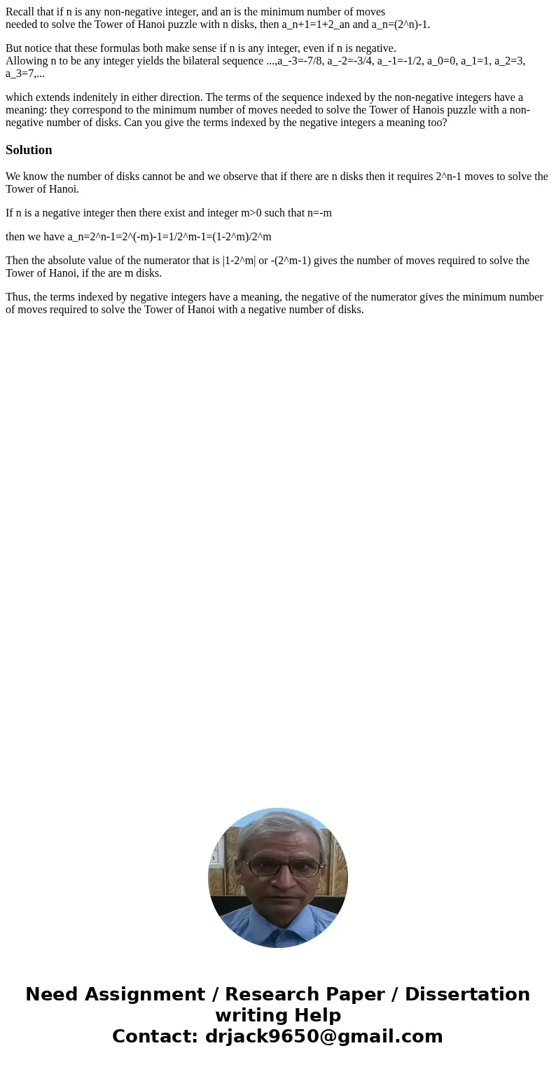 Recall that if n is any non-negative integer, and an is the minimum number of moves needed to solve the Tower of Hanoi puzzle with n disks, then a_n+1=1+2_an an