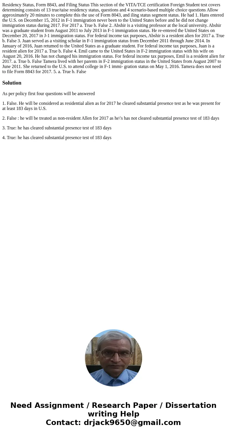  Residency Status, Form 8843, and Filing Status This section of the VITA/TCE certification Foreign Student test covers determining consists of 13 true/taise res