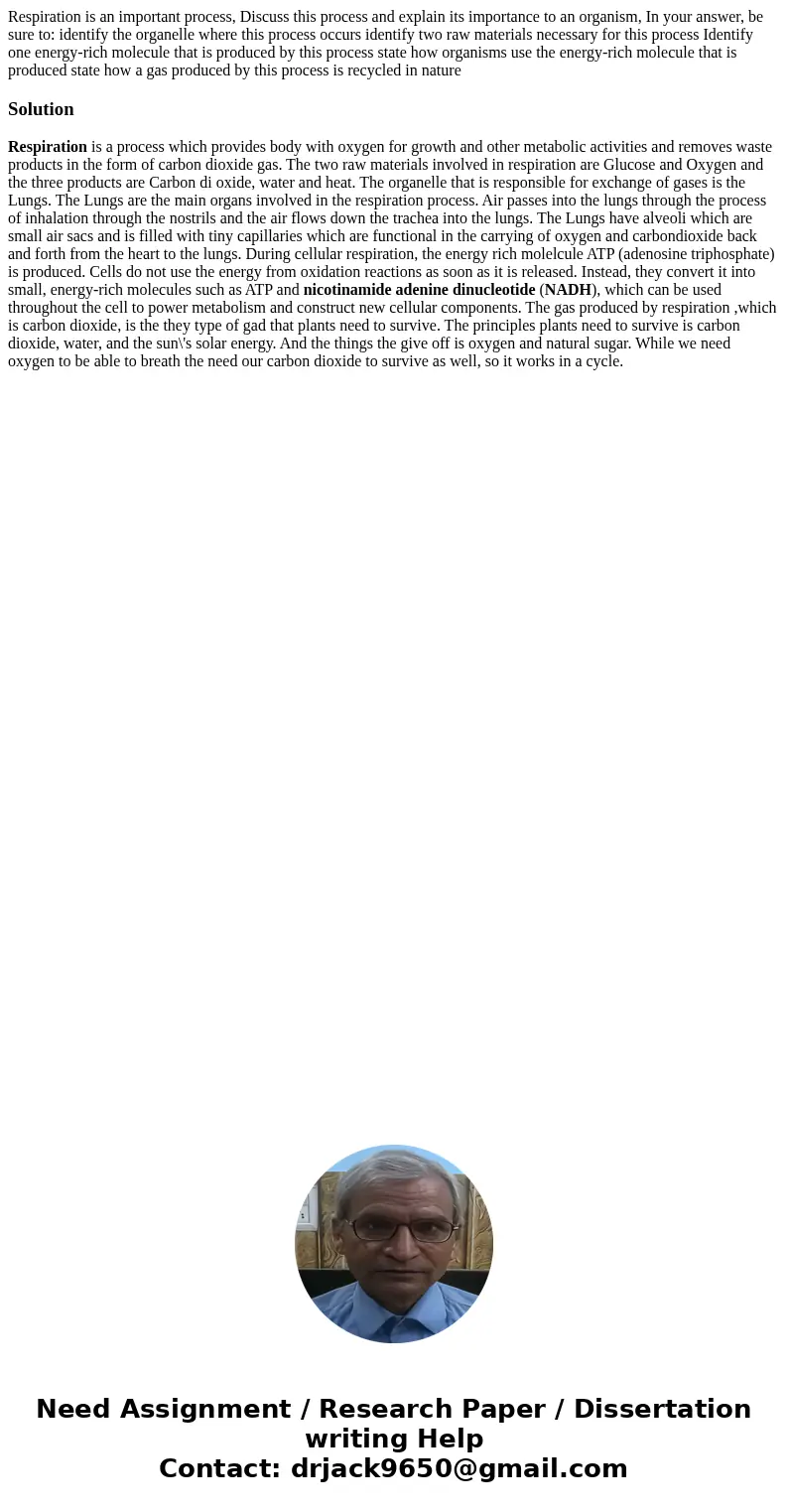 Respiration is an important process, Discuss this process and explain its importance to an organism, In your answer, be sure to: identify the organelle where t  Respiration is an important process, Discuss this process and explain its importance to an organism, In your answer, be sure to: identify the organelle where t