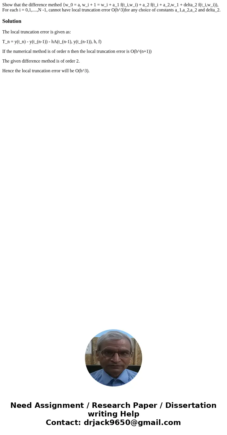 Show that the difference methed {w_0 = a, w_i + 1 = w_i + a_1 f(t_i,w_i) + a_2 f(t_i + a_2,w_1 + delta_2 f(t_i,w_i)), For each i = 0,1,....,N -1, cannot have l  Show that the difference methed {w_0 = a, w_i + 1 = w_i + a_1 f(t_i,w_i) + a_2 f(t_i + a_2,w_1 + delta_2 f(t_i,w_i)), For each i = 0,1,....,N -1, cannot have l
