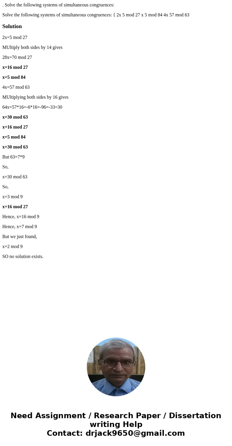 . Solve the following systems of simultaneous congruences: Solve the following systems of simultaneous congruences: { 2x 5 mod 27 x 5 mod 84 4x 57 mod 63Solutio