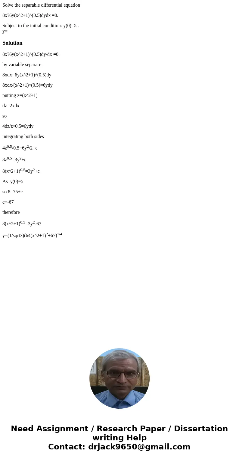 Solve the separable differential equation 8x?6y(x^2+1)^(0.5)dydx =0. Subject to the initial condition: y(0)=5 . y=Solution8x?6y(x^2+1)^(0.5)dy/dx =0. by variabl Solve the separable differential equation 8x?6y(x^2+1)^(0.5)dydx =0. Subject to the initial condition: y(0)=5 . y=Solution8x?6y(x^2+1)^(0.5)dy/dx =0. by variabl