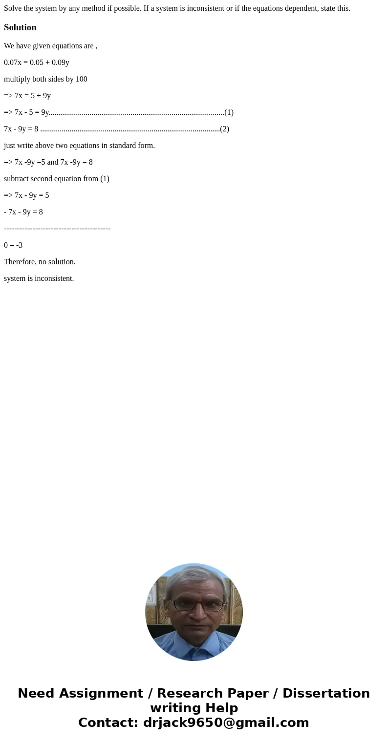  Solve the system by any method if possible. If a system is inconsistent or if the equations dependent, state this. SolutionWe have given equations are , 0.07x 