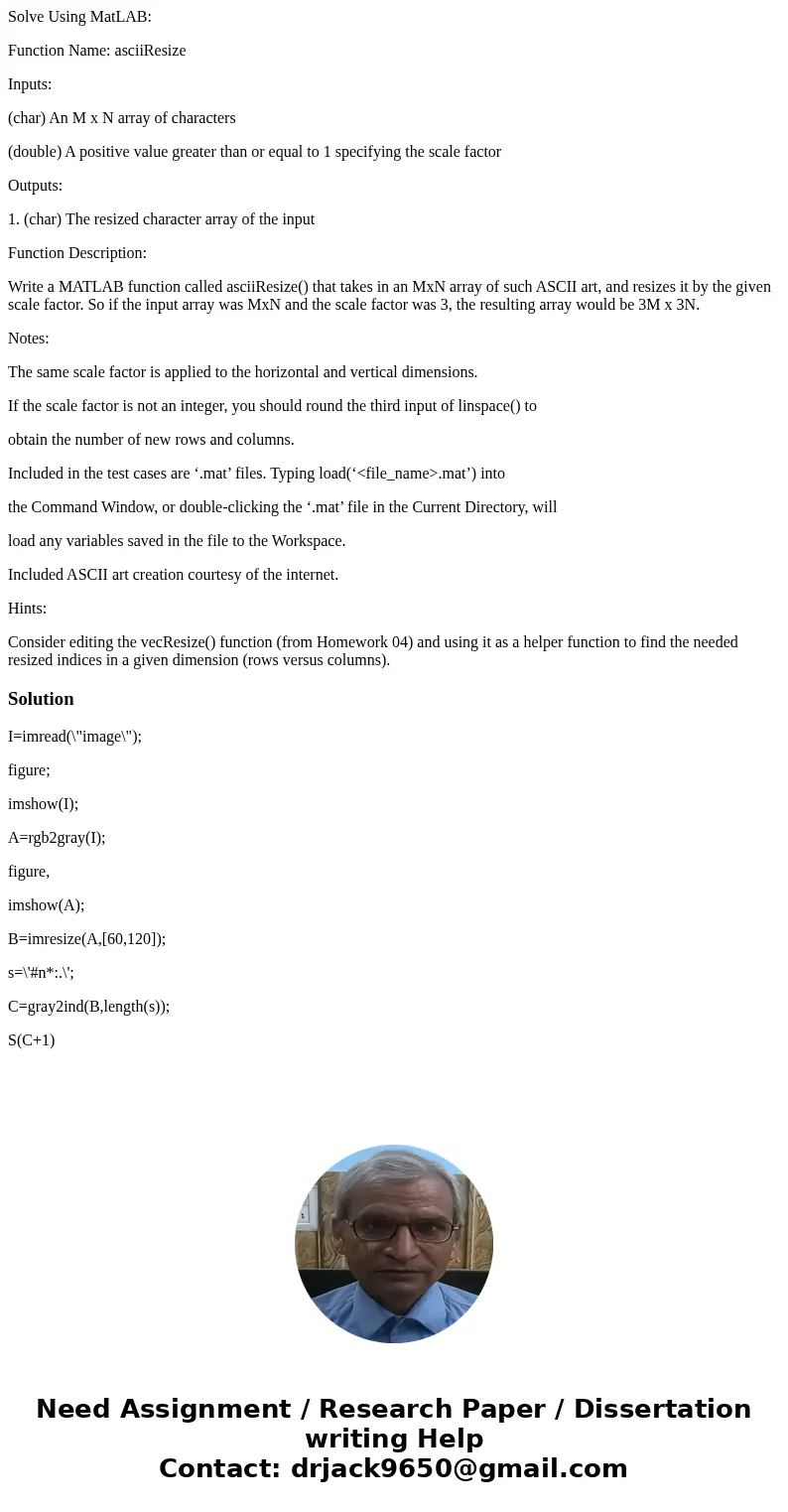 Solve Using MatLAB: Function Name: asciiResize Inputs: (char) An M x N array of characters (double) A positive value greater than or equal to 1 specifying the s Solve Using MatLAB: Function Name: asciiResize Inputs: (char) An M x N array of characters (double) A positive value greater than or equal to 1 specifying the s