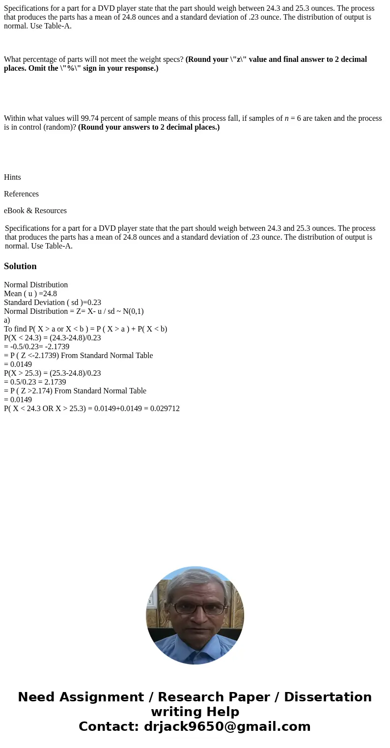Specifications for a part for a DVD player state that the part should weigh between 24.3 and 25.3 ounces. The process that produces the parts has a mean of 24.8 Specifications for a part for a DVD player state that the part should weigh between 24.3 and 25.3 ounces. The process that produces the parts has a mean of 24.8