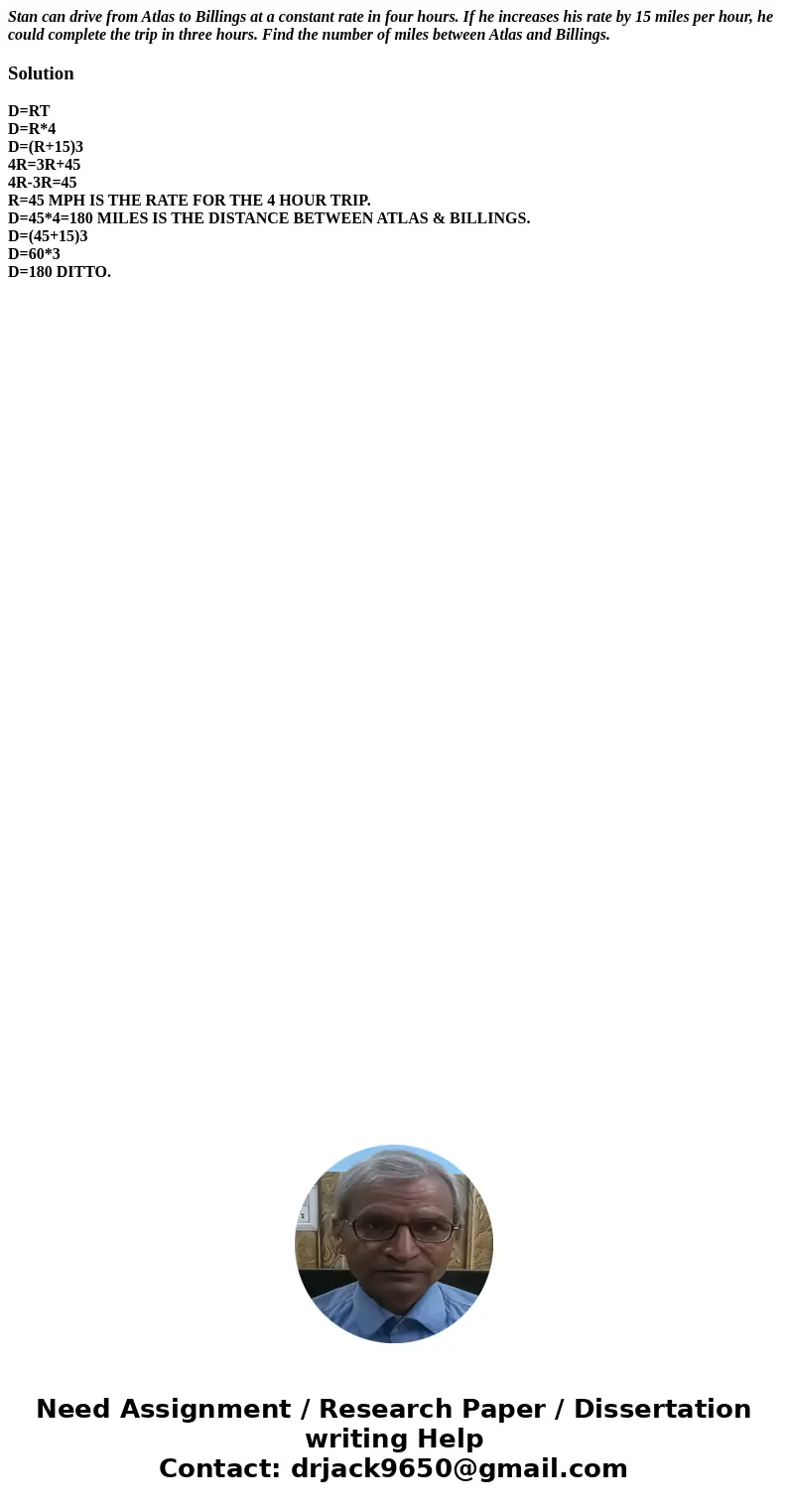 Stan can drive from Atlas to Billings at a constant rate in four hours. If he increases his rate by 15 miles per hour, he could complete the trip in three hours Stan can drive from Atlas to Billings at a constant rate in four hours. If he increases his rate by 15 miles per hour, he could complete the trip in three hours