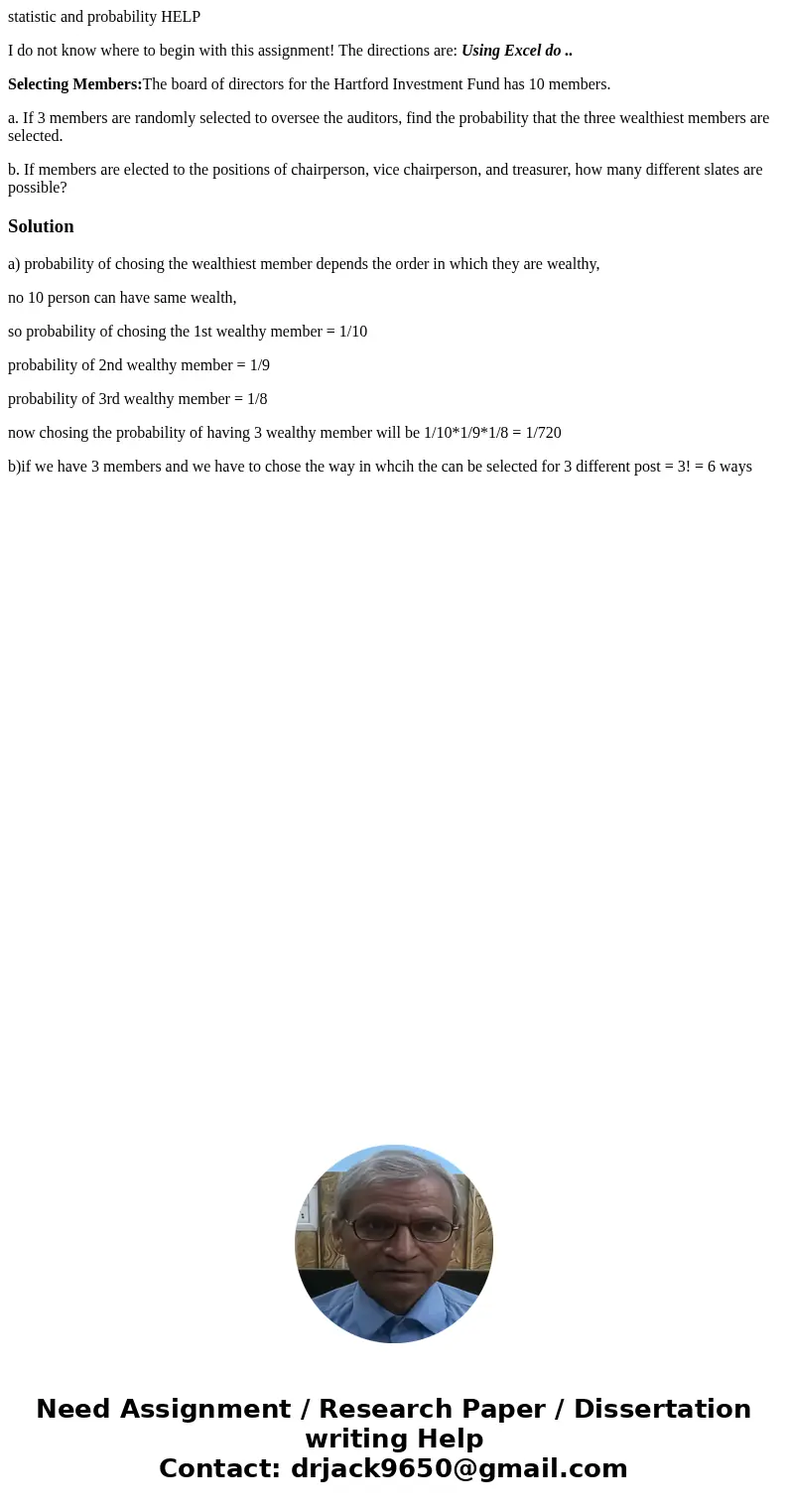statistic and probability HELP I do not know where to begin with this assignment! The directions are: Using Excel do .. Selecting Members:The board of directors statistic and probability HELP I do not know where to begin with this assignment! The directions are: Using Excel do .. Selecting Members:The board of directors