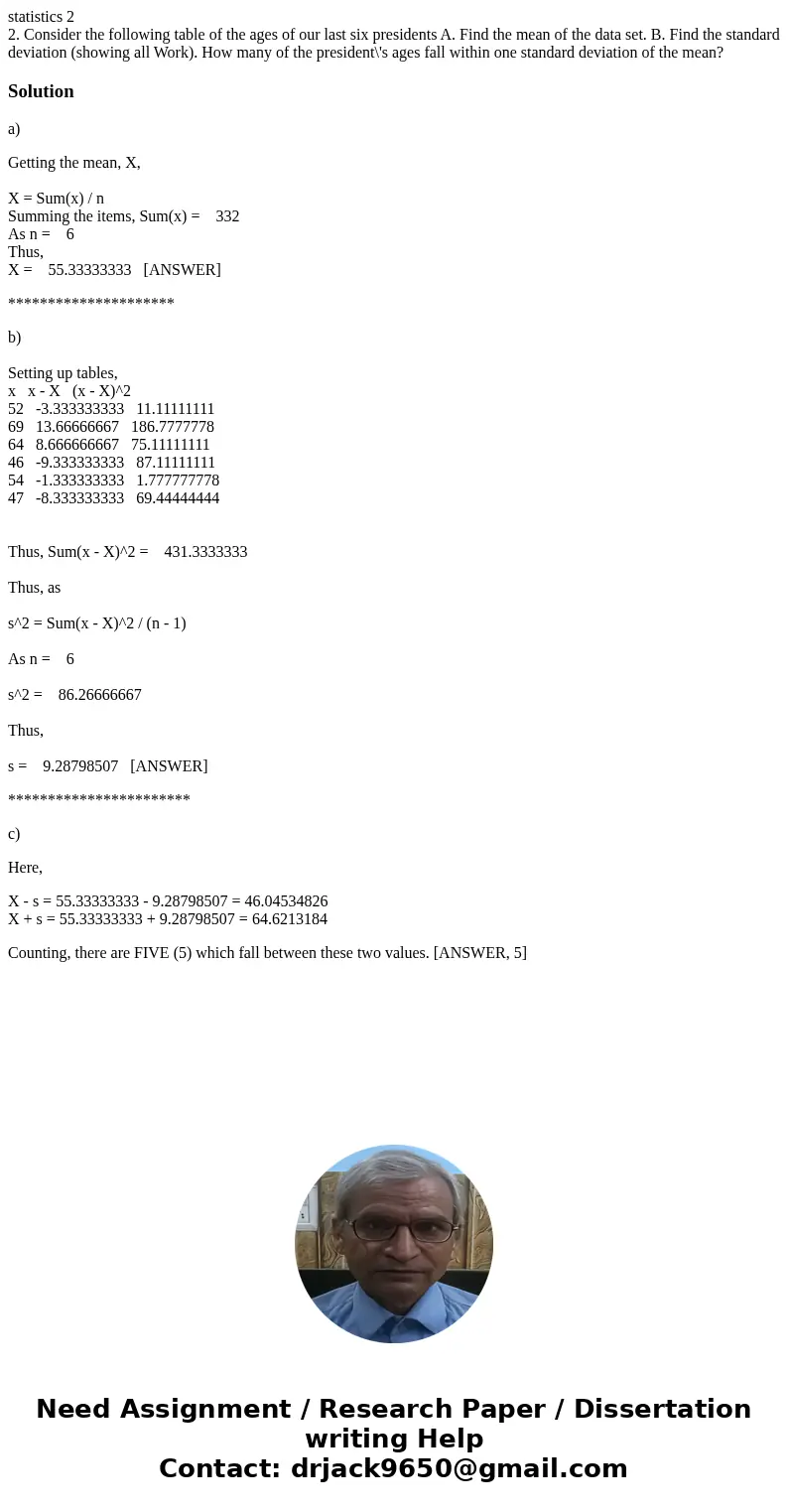 statistics 2 2. Consider the following table of the ages of our last six presidents A. Find the mean of the data set. B. Find the standard deviation (showing al statistics 2 2. Consider the following table of the ages of our last six presidents A. Find the mean of the data set. B. Find the standard deviation (showing al
