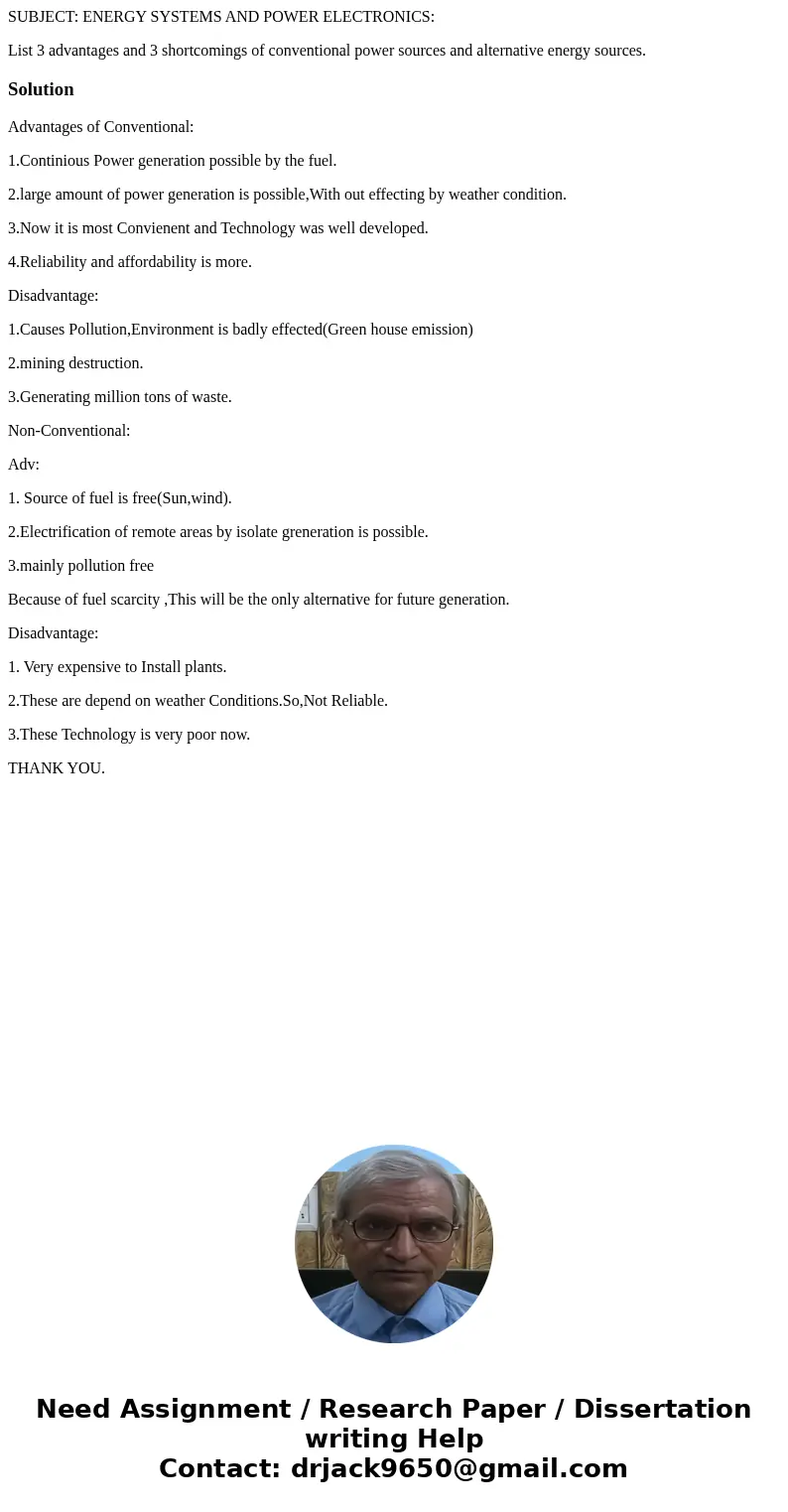 SUBJECT: ENERGY SYSTEMS AND POWER ELECTRONICS: List 3 advantages and 3 shortcomings of conventional power sources and alternative energy sources.SolutionAdvanta SUBJECT: ENERGY SYSTEMS AND POWER ELECTRONICS: List 3 advantages and 3 shortcomings of conventional power sources and alternative energy sources.SolutionAdvanta