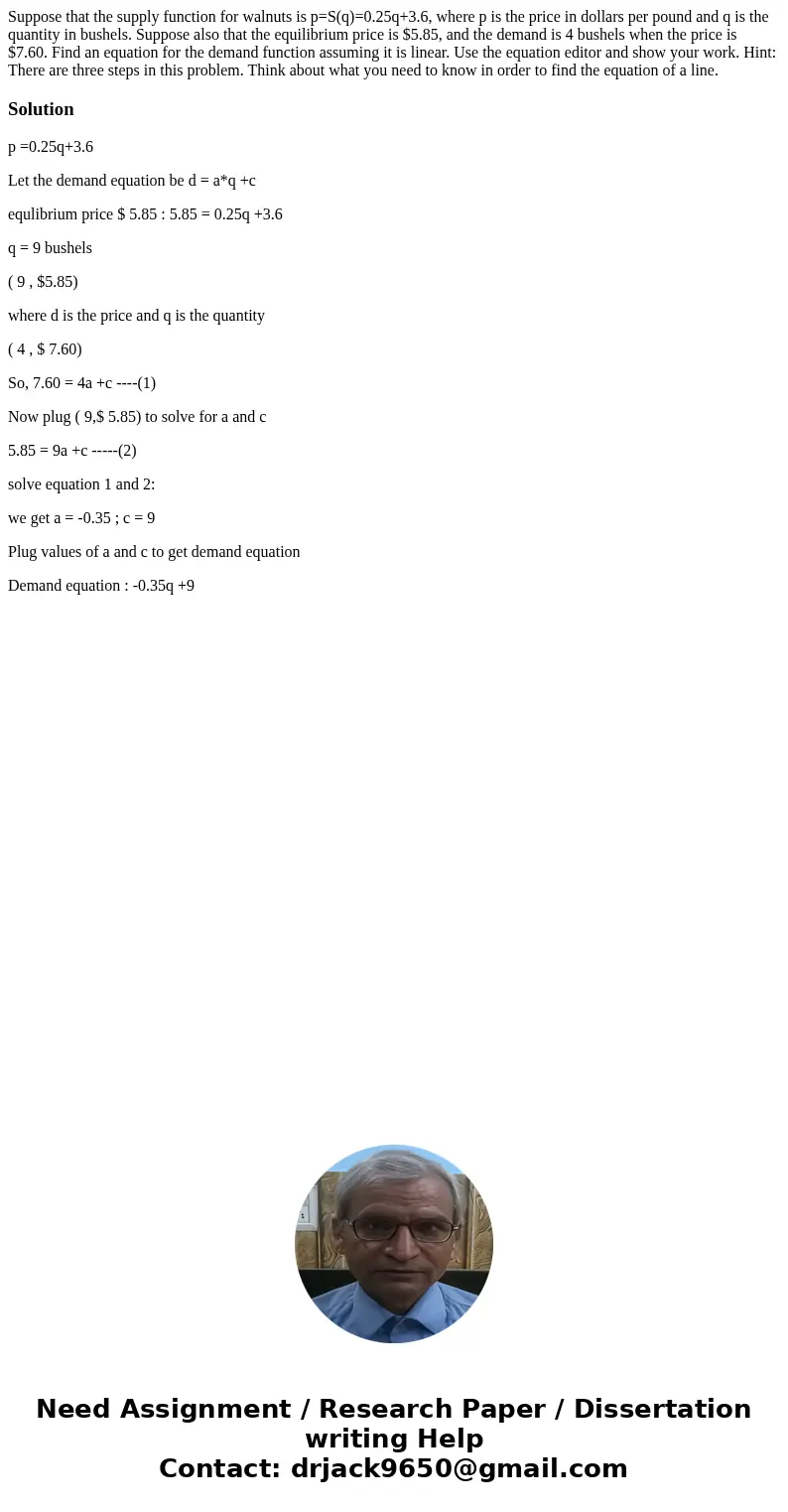 Suppose that the supply function for walnuts is p=S(q)=0.25q+3.6, where p is the price in dollars per pound and q is the quantity in bushels. Suppose also that 