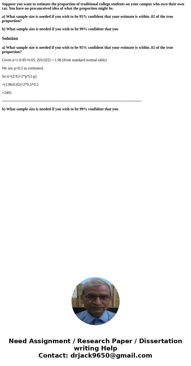 Suppose you want to estimate the proportion of traditional college students on your campus who own their own car. You have no preconceived idea of what the prop