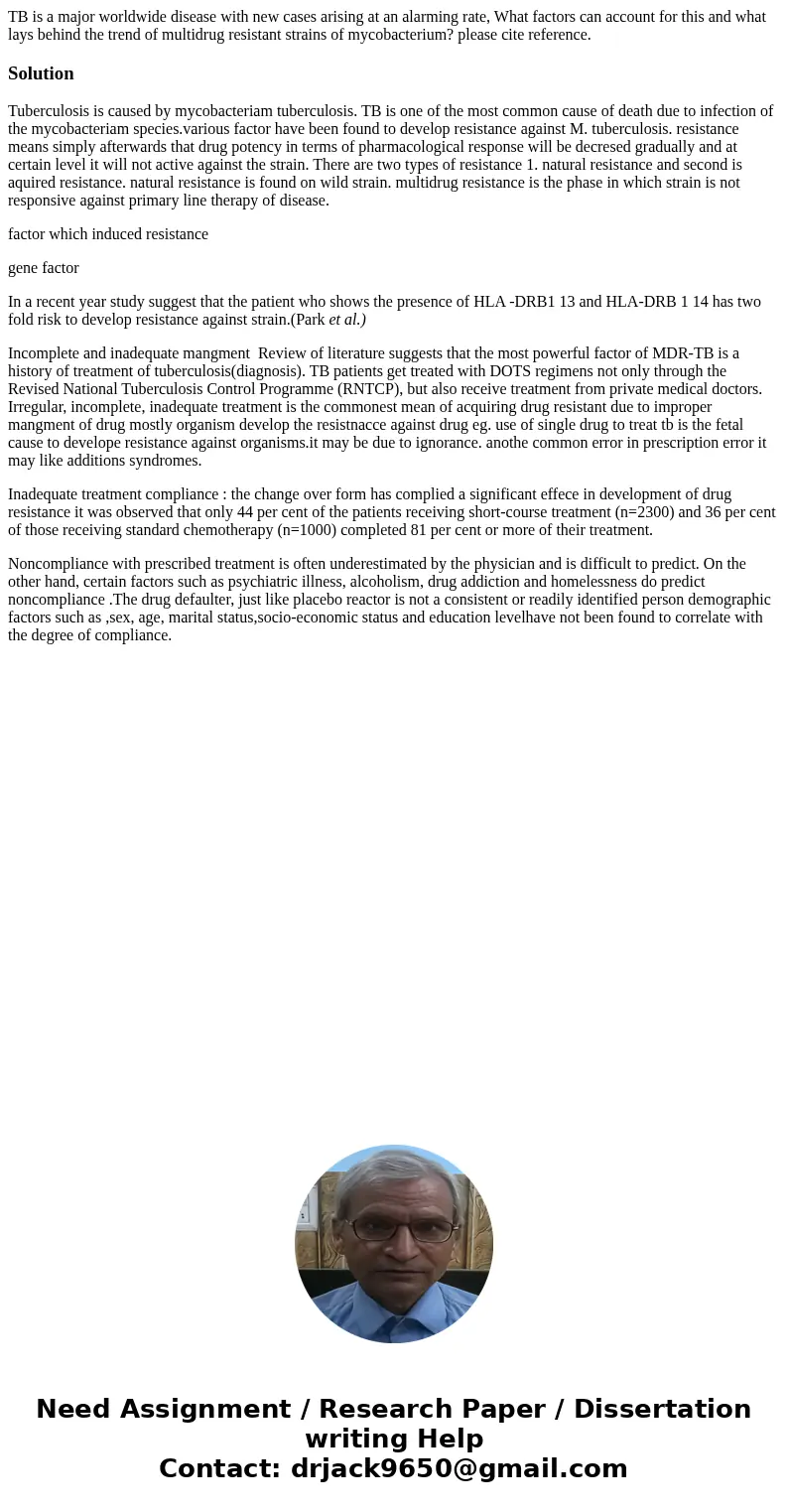 TB is a major worldwide disease with new cases arising at an alarming rate, What factors can account for this and what lays behind the trend of multidrug resist TB is a major worldwide disease with new cases arising at an alarming rate, What factors can account for this and what lays behind the trend of multidrug resist