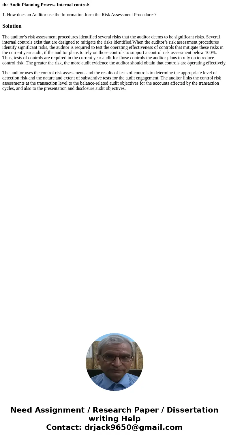 the Audit Planning Process Internal control: 1. How does an Auditor use the Information form the Risk Assessment Procedures?SolutionThe auditor’s risk assessmen the Audit Planning Process Internal control: 1. How does an Auditor use the Information form the Risk Assessment Procedures?SolutionThe auditor’s risk assessmen
