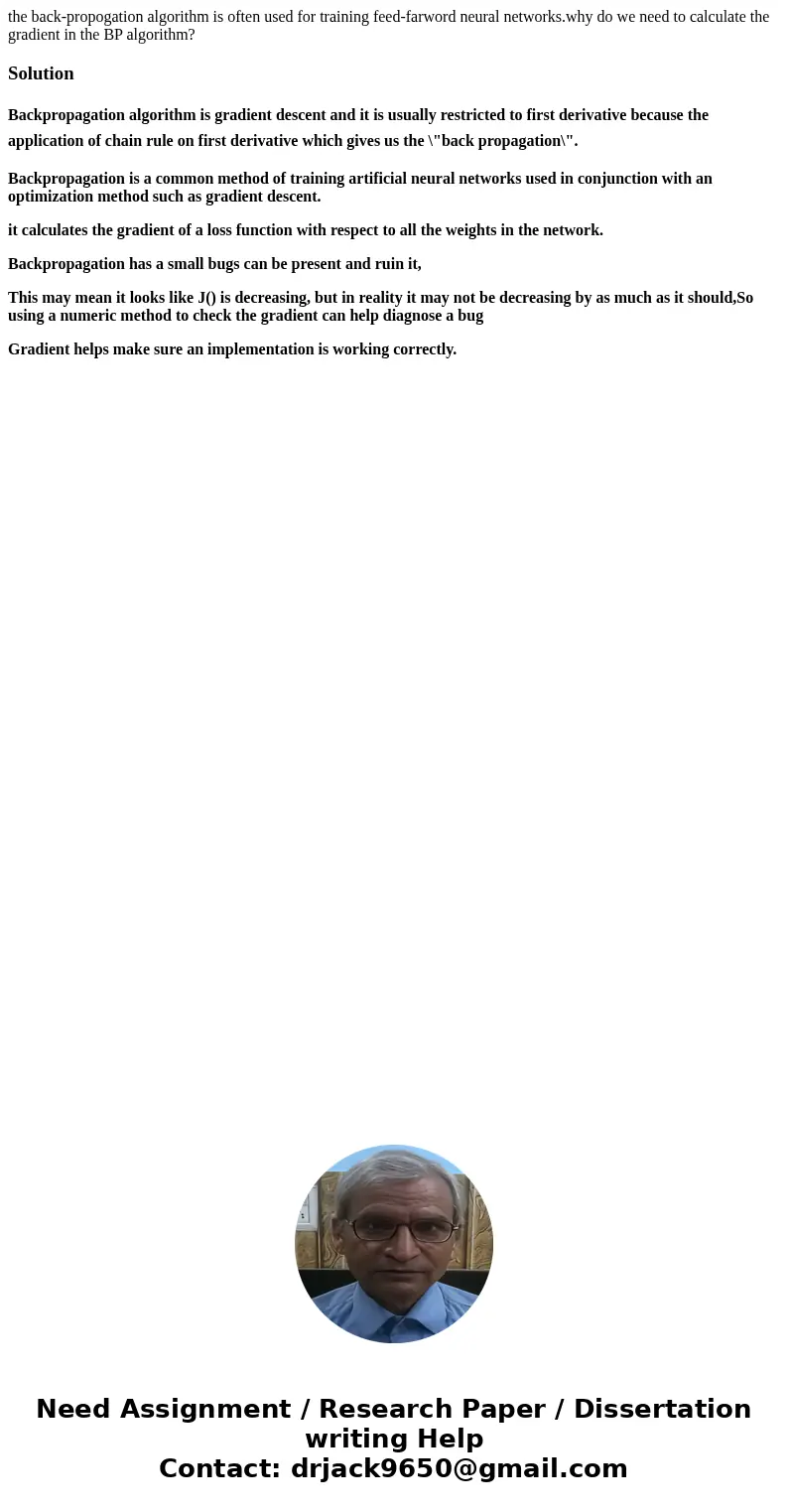 the back-propogation algorithm is often used for training feed-farword neural networks.why do we need to calculate the gradient in the BP algorithm?SolutionBack