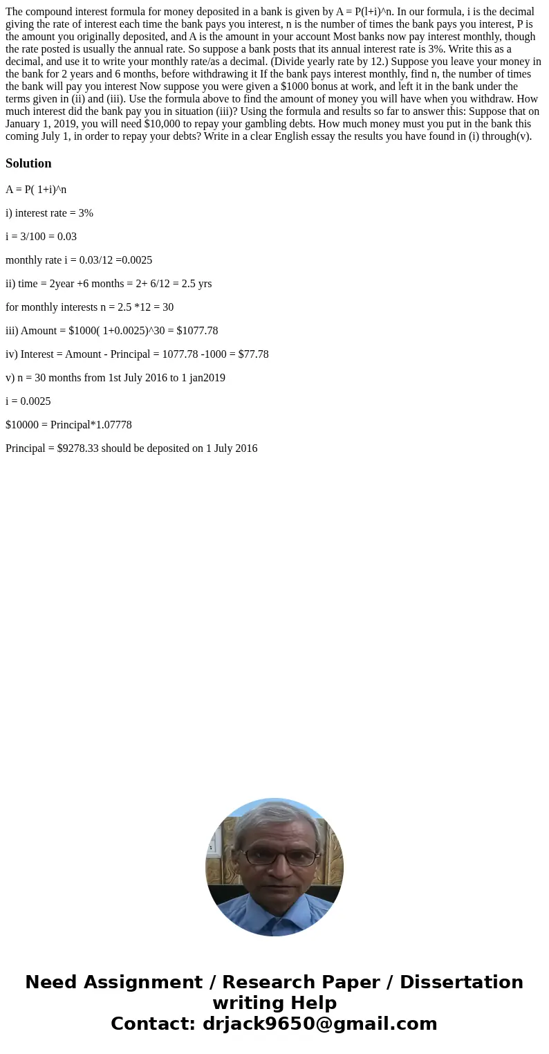 The compound interest formula for money deposited in a bank is given by A = P(l+i)^n. In our formula, i is the decimal giving the rate of interest each time th  The compound interest formula for money deposited in a bank is given by A = P(l+i)^n. In our formula, i is the decimal giving the rate of interest each time th