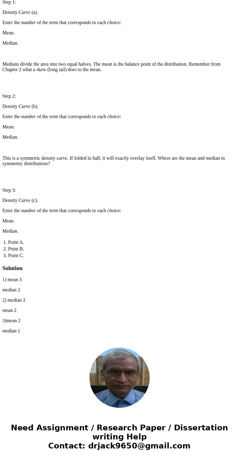 The figures below display three density curves, each with three points marked on them. At which of these points on each curve do the mean and the median fall? M The figures below display three density curves, each with three points marked on them. At which of these points on each curve do the mean and the median fall? M
