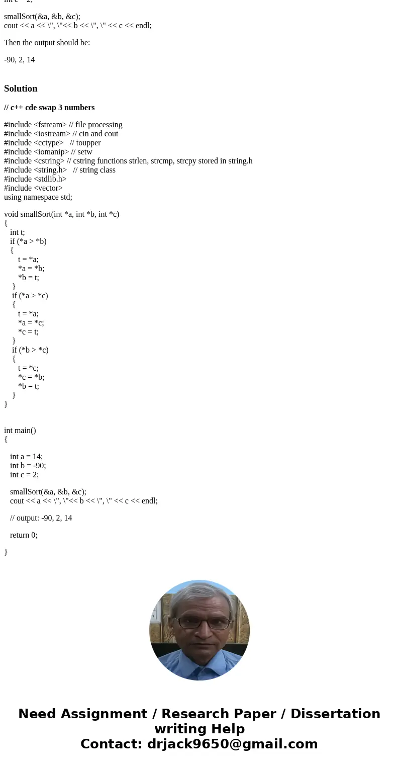**THE FILE MUST BE NAMED smallSort2.cpp** Write a void function named smallSort2 that takes as parameters the addresses of three int variables and sorts the int