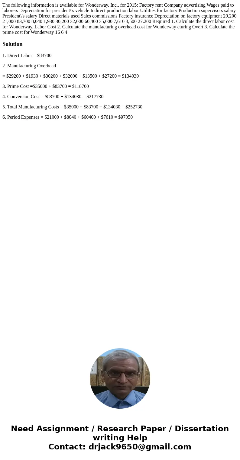 The following information is available for Wonderway, Inc., for 2015: Factory rent Company advertising Wages paid to laborers Depreciation for president\'s veh  The following information is available for Wonderway, Inc., for 2015: Factory rent Company advertising Wages paid to laborers Depreciation for president\'s veh