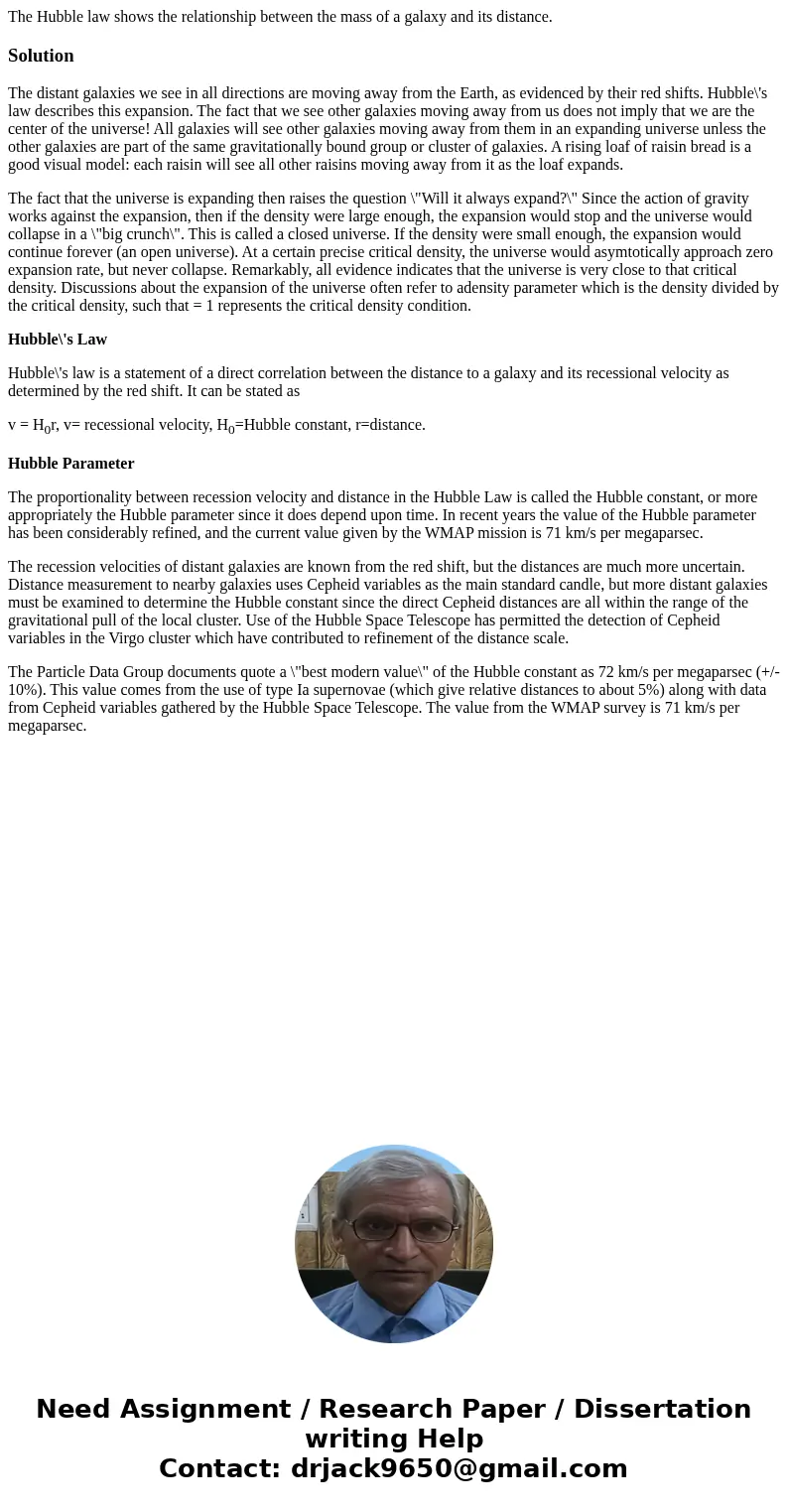 The Hubble law shows the relationship between the mass of a galaxy and its distance.SolutionThe distant galaxies we see in all directions are moving away from t
