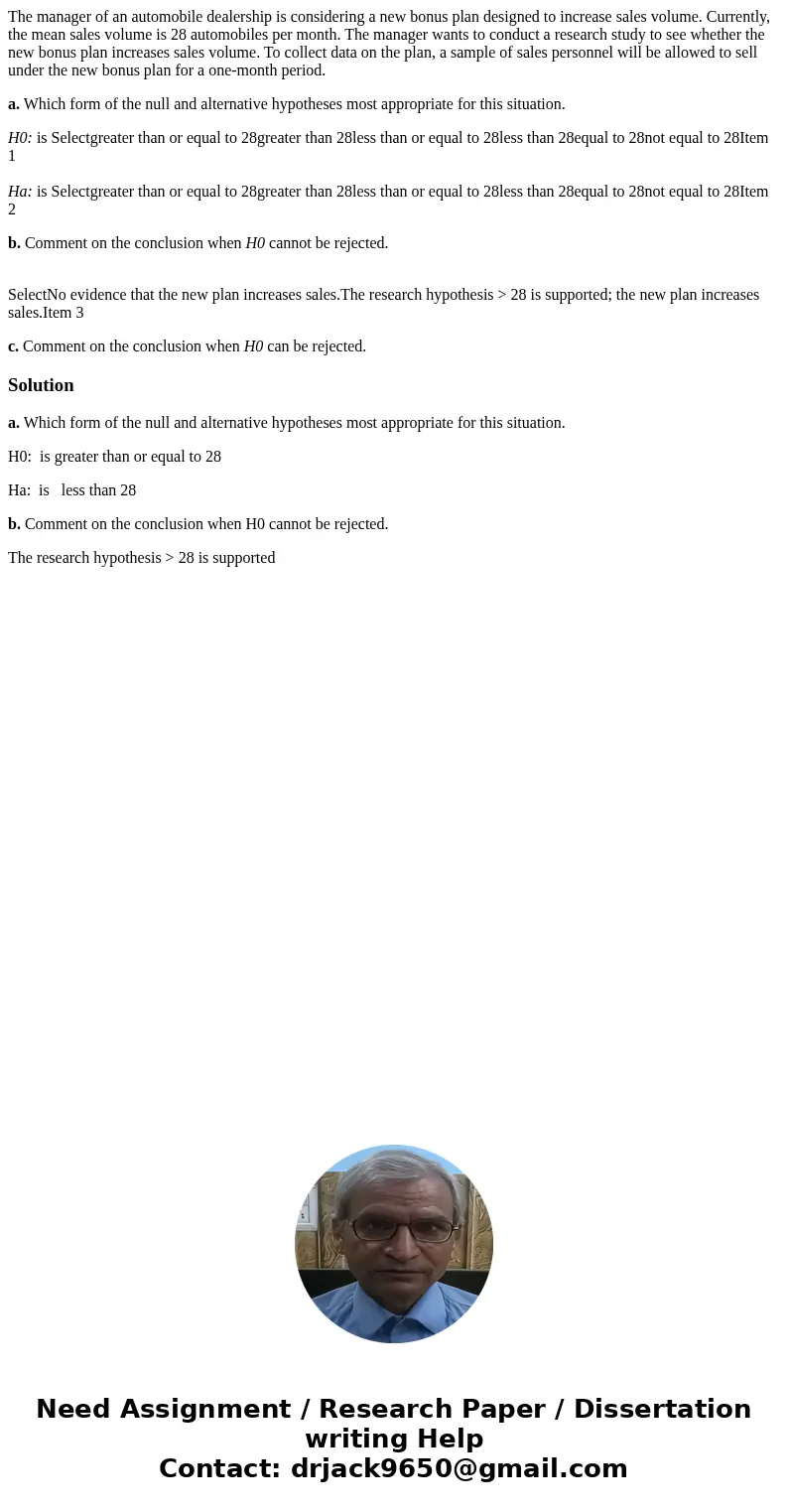 The manager of an automobile dealership is considering a new bonus plan designed to increase sales volume. Currently, the mean sales volume is 28 automobiles pe