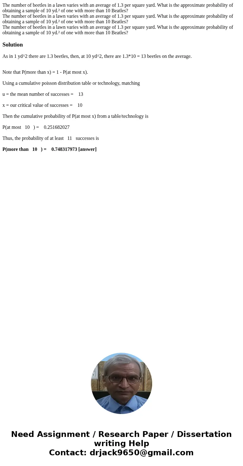 The number of beetles in a lawn varies with an average of 1.3 per square yard. What is the approximate probability of obtaining a sample of 10 yd.² of one with  The number of beetles in a lawn varies with an average of 1.3 per square yard. What is the approximate probability of obtaining a sample of 10 yd.² of one with