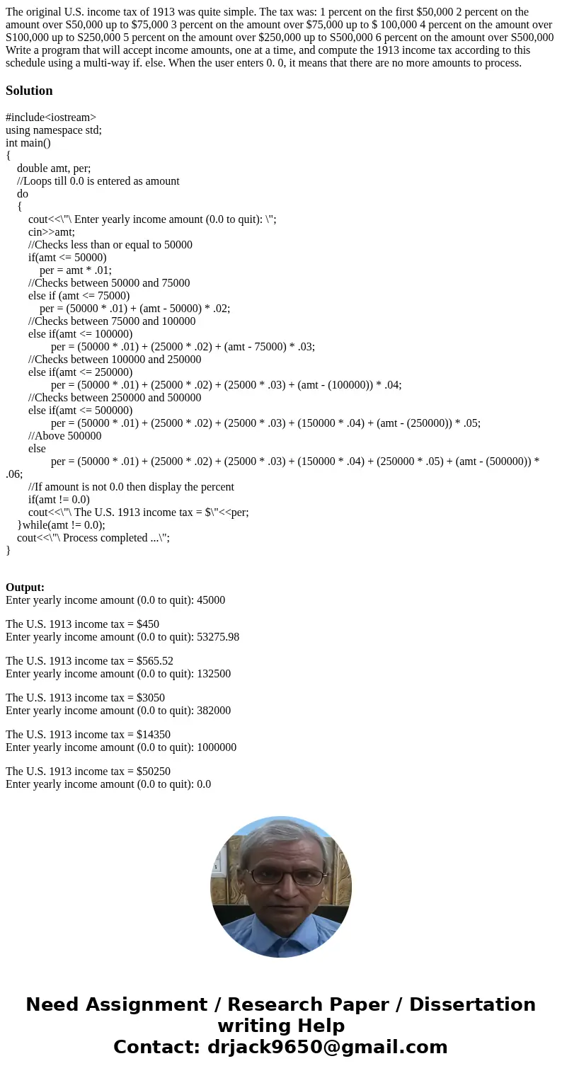 The original U.S. income tax of 1913 was quite simple. The tax was: 1 percent on the first $50,000 2 percent on the amount over S50,000 up to $75,000 3 percent  The original U.S. income tax of 1913 was quite simple. The tax was: 1 percent on the first $50,000 2 percent on the amount over S50,000 up to $75,000 3 percent