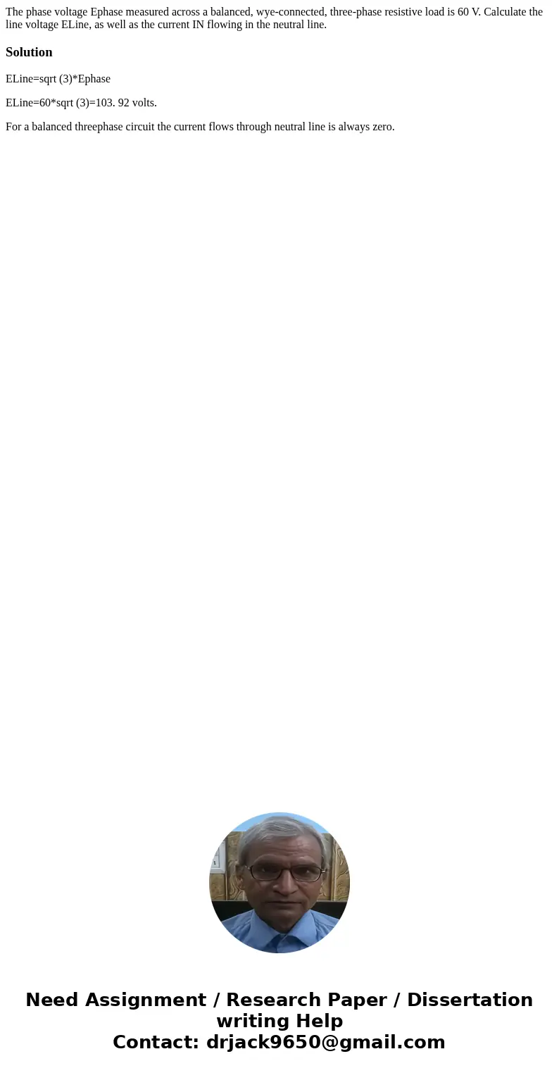 The phase voltage Ephase measured across a balanced, wye-connected, three-phase resistive load is 60 V. Calculate the line voltage ELine, as well as the current The phase voltage Ephase measured across a balanced, wye-connected, three-phase resistive load is 60 V. Calculate the line voltage ELine, as well as the current