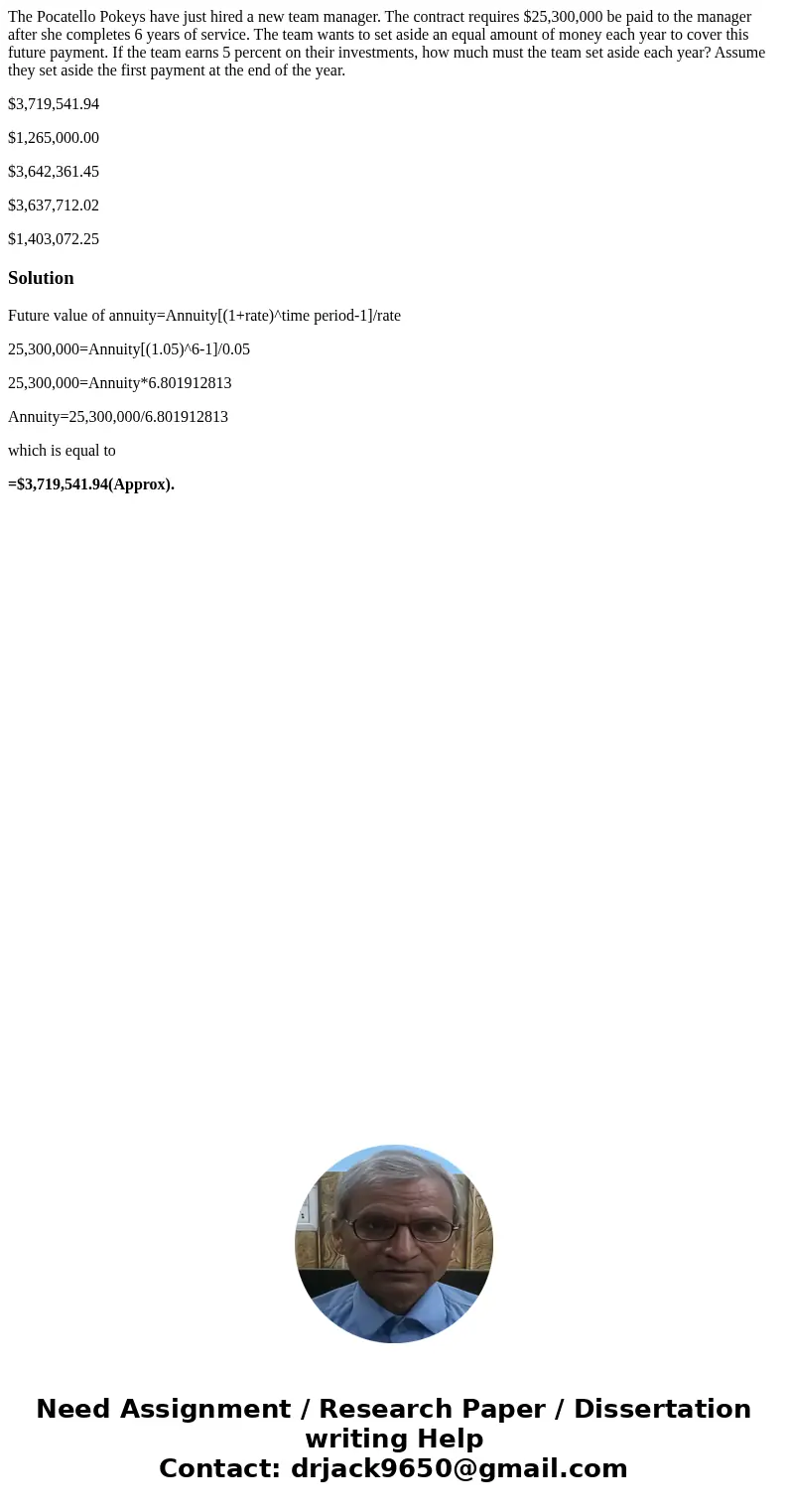 The Pocatello Pokeys have just hired a new team manager. The contract requires $25,300,000 be paid to the manager after she completes 6 years of service. The te The Pocatello Pokeys have just hired a new team manager. The contract requires $25,300,000 be paid to the manager after she completes 6 years of service. The te