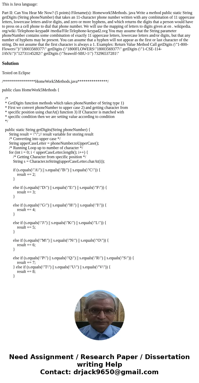 This is Java language: Part II: Can You Hear Me Now? (5 points) Filename(s): Homework5Methods. java Write a method public static String getDigits (String phoneN This is Java language: Part II: Can You Hear Me Now? (5 points) Filename(s): Homework5Methods. java Write a method public static String getDigits (String phoneN