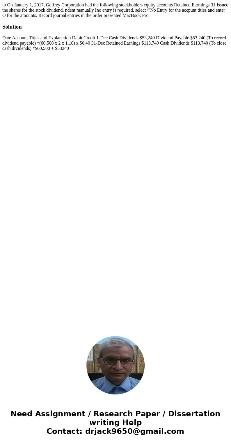  to On January 1, 2017, Geffrey Corporation had the following stockholders equity accounts Retained Earmings 31 Issued the shares for the stock dividend. ndent 