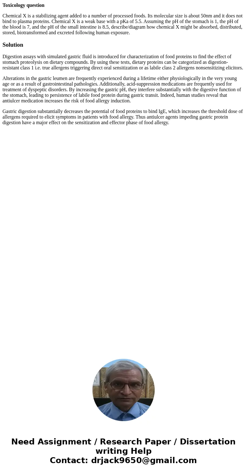 Toxicology question Chemical X is a stabilizing agent added to a number of processed foods. Its molecular size is about 50nm and it does not bind to plasma prot Toxicology question Chemical X is a stabilizing agent added to a number of processed foods. Its molecular size is about 50nm and it does not bind to plasma prot