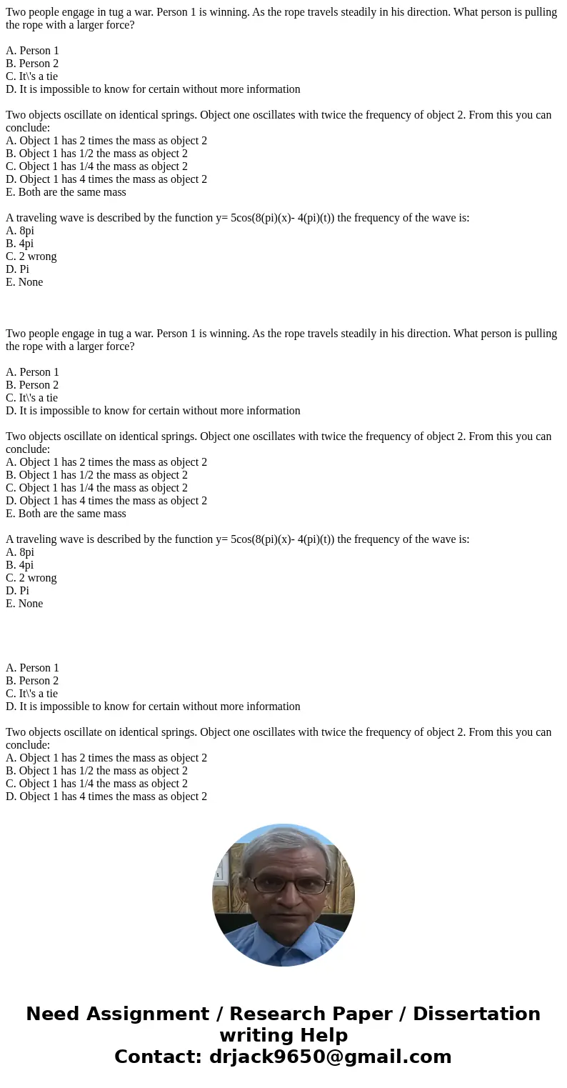 Two people engage in tug a war. Person 1 is winning. As the rope travels steadily in his direction. What person is pulling the rope with a larger force? A. Pers Two people engage in tug a war. Person 1 is winning. As the rope travels steadily in his direction. What person is pulling the rope with a larger force? A. Pers