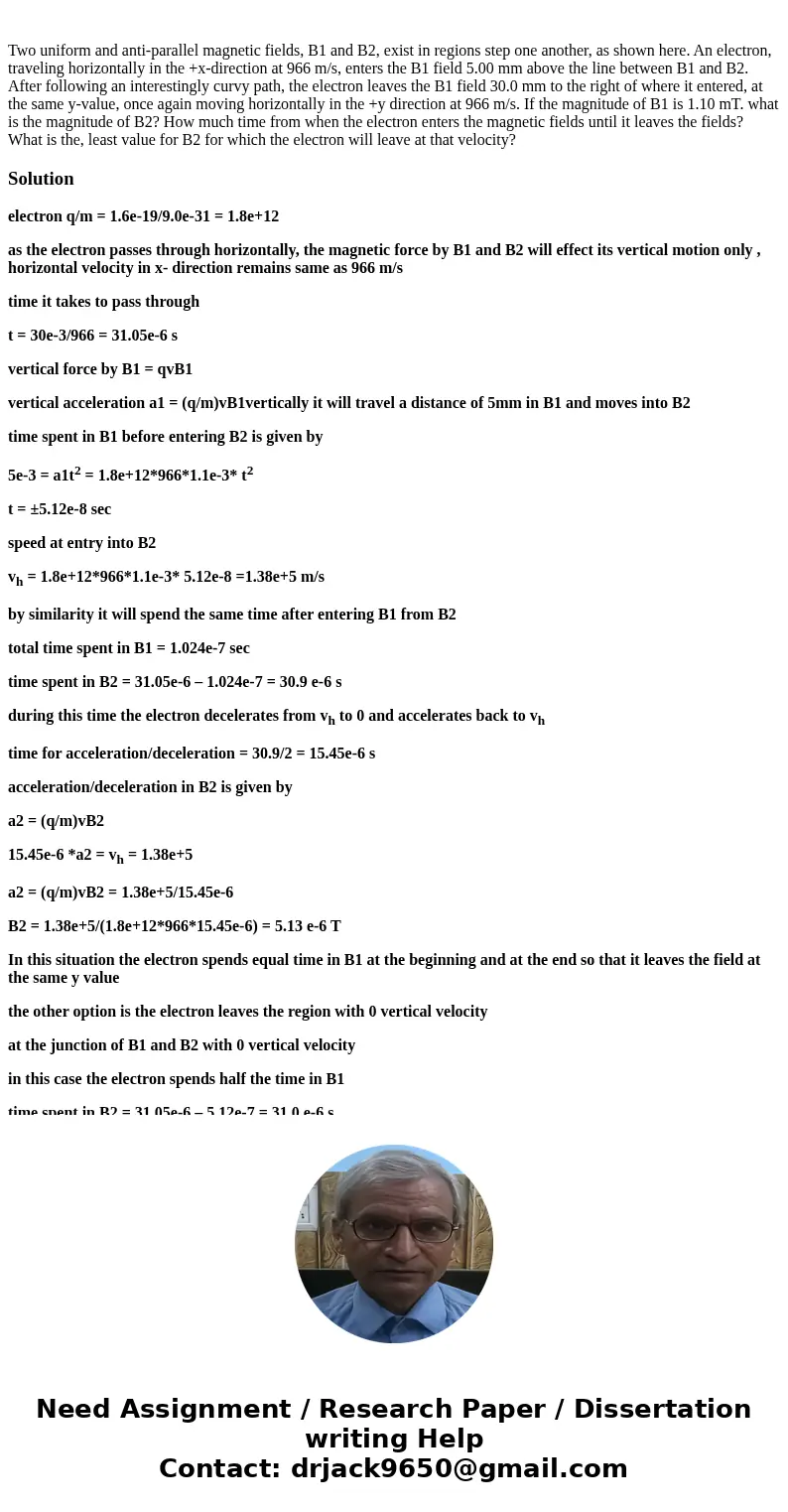 Two uniform and anti-parallel magnetic fields, B1 and B2, exist in regions step one another, as shown here. An electron, traveling horizontally in the +x-direc  Two uniform and anti-parallel magnetic fields, B1 and B2, exist in regions step one another, as shown here. An electron, traveling horizontally in the +x-direc