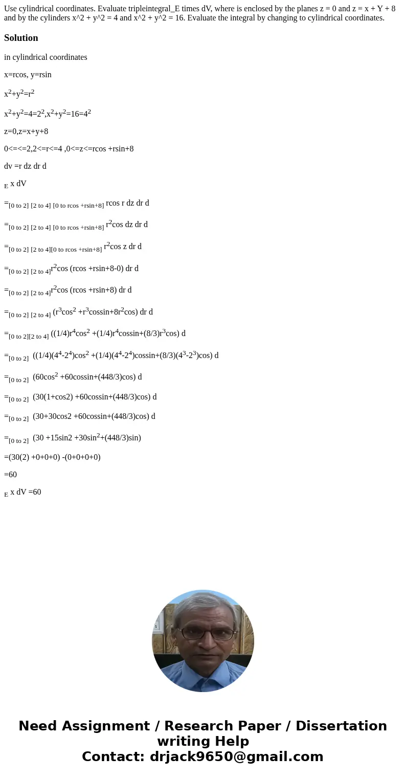 Use cylindrical coordinates. Evaluate tripleintegral_E times dV, where is enclosed by the planes z = 0 and z = x + Y + 8 and by the cylinders x^2 + y^2 = 4 and