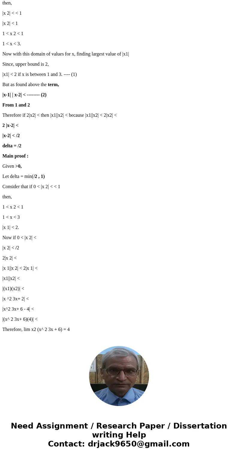 Use definition to prove lim_x rightarrow 2 (x^2 - 3x + 6) = 4SolutionLet 0 < |x-2| < , then |f(x) - 4| < Hence, |f(x) - 4| < |x^2 - 3x + 6 - 4| <  Use definition to prove lim_x rightarrow 2 (x^2 - 3x + 6) = 4SolutionLet 0 < |x-2| < , then |f(x) - 4| < Hence, |f(x) - 4| < |x^2 - 3x + 6 - 4| <