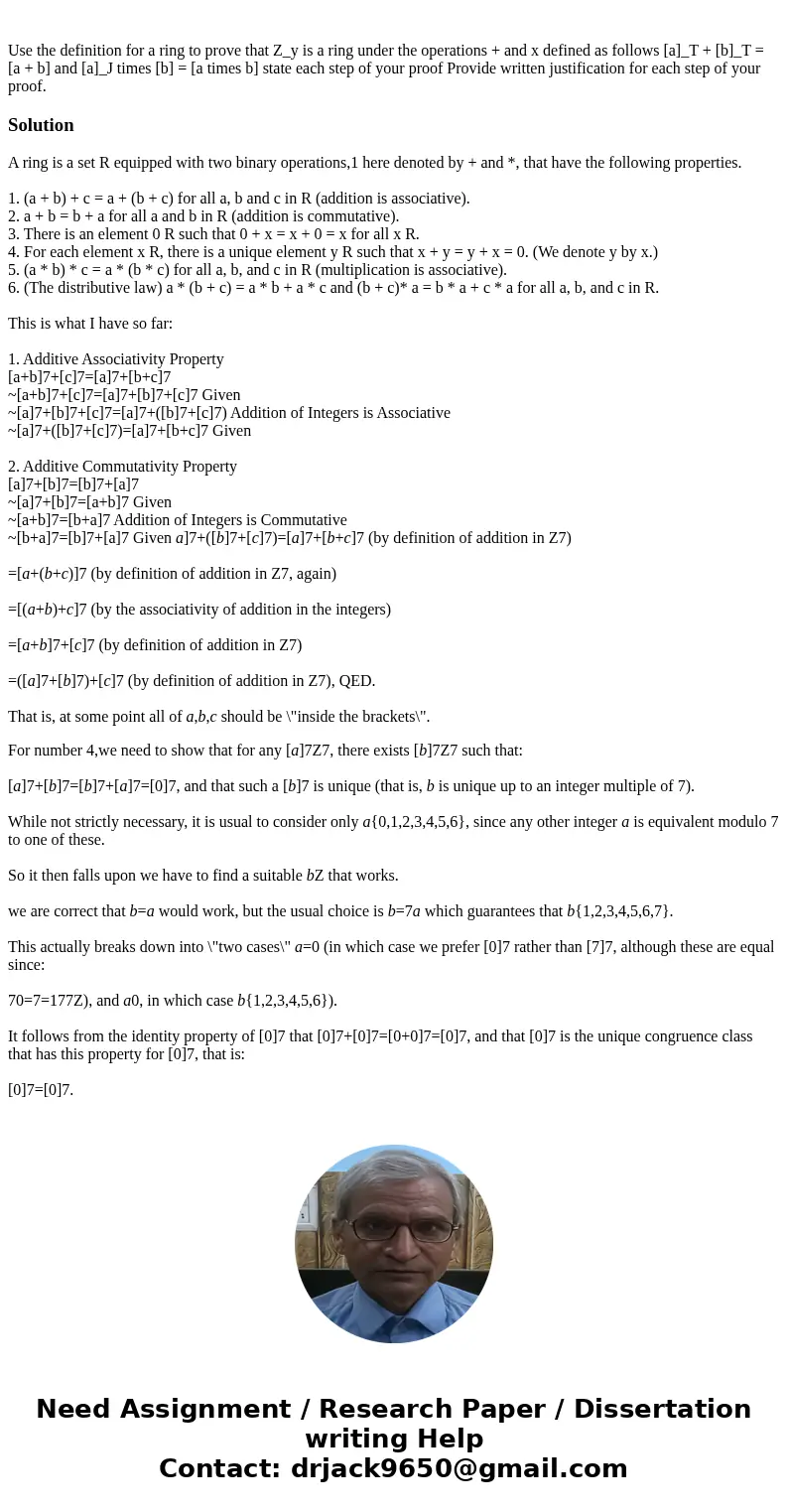 Use the definition for a ring to prove that Z_y is a ring under the operations + and x defined as follows [a]_T + [b]_T = [a + b] and [a]_J times [b] = [a time