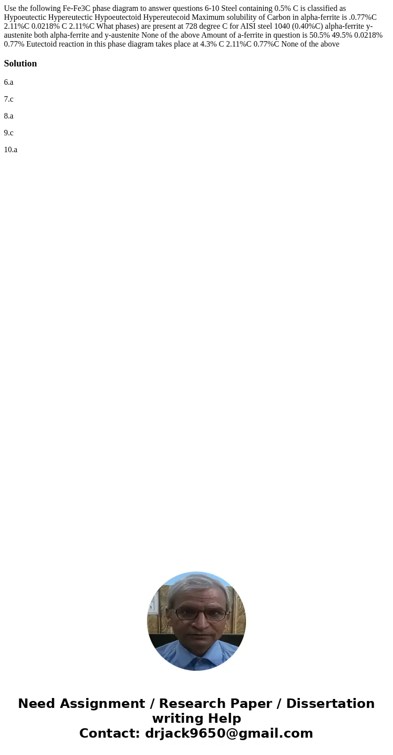 Use the following Fe-Fe3C phase diagram to answer questions 6-10 Steel containing 0.5% C is classified as Hypoeutectic Hypereutectic Hypoeutectoid Hypereutecoi  Use the following Fe-Fe3C phase diagram to answer questions 6-10 Steel containing 0.5% C is classified as Hypoeutectic Hypereutectic Hypoeutectoid Hypereutecoi