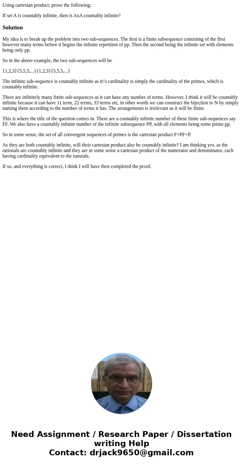 Using cartesian product, prove the following: If set A is countably infinite, then is AxA countably infinite?SolutionMy idea is to break up the problem into two Using cartesian product, prove the following: If set A is countably infinite, then is AxA countably infinite?SolutionMy idea is to break up the problem into two